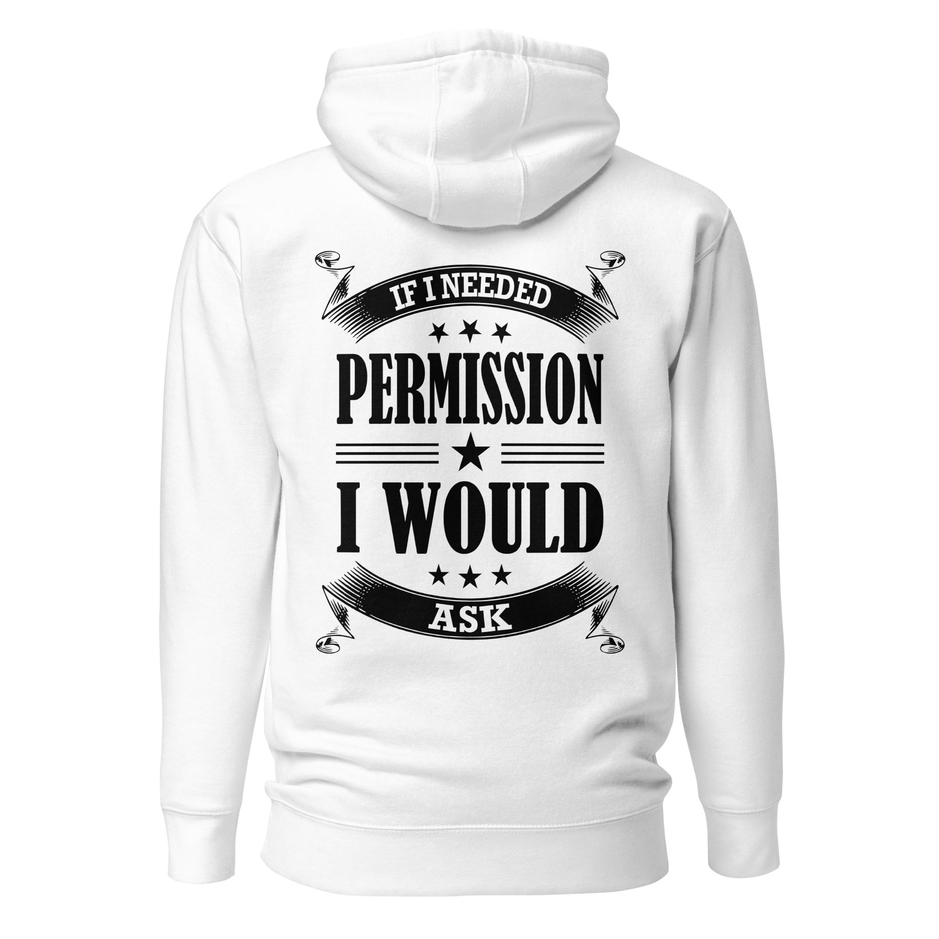 If I needed permission, I would ask Unisex Hoodie