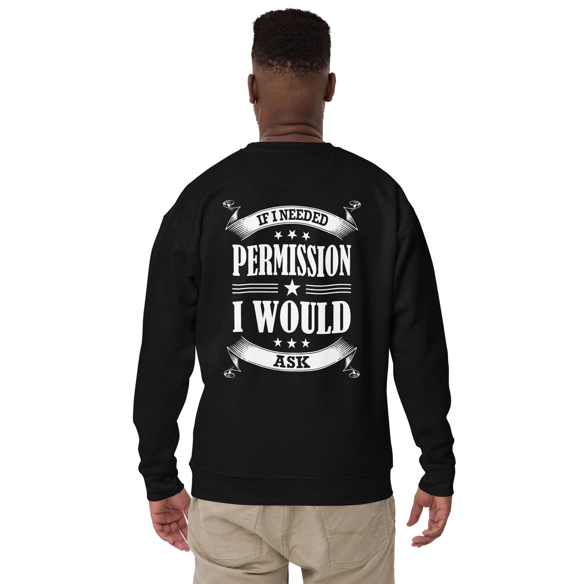 If I Needed Permission I would Ask Unisex Premium Sweatshirt