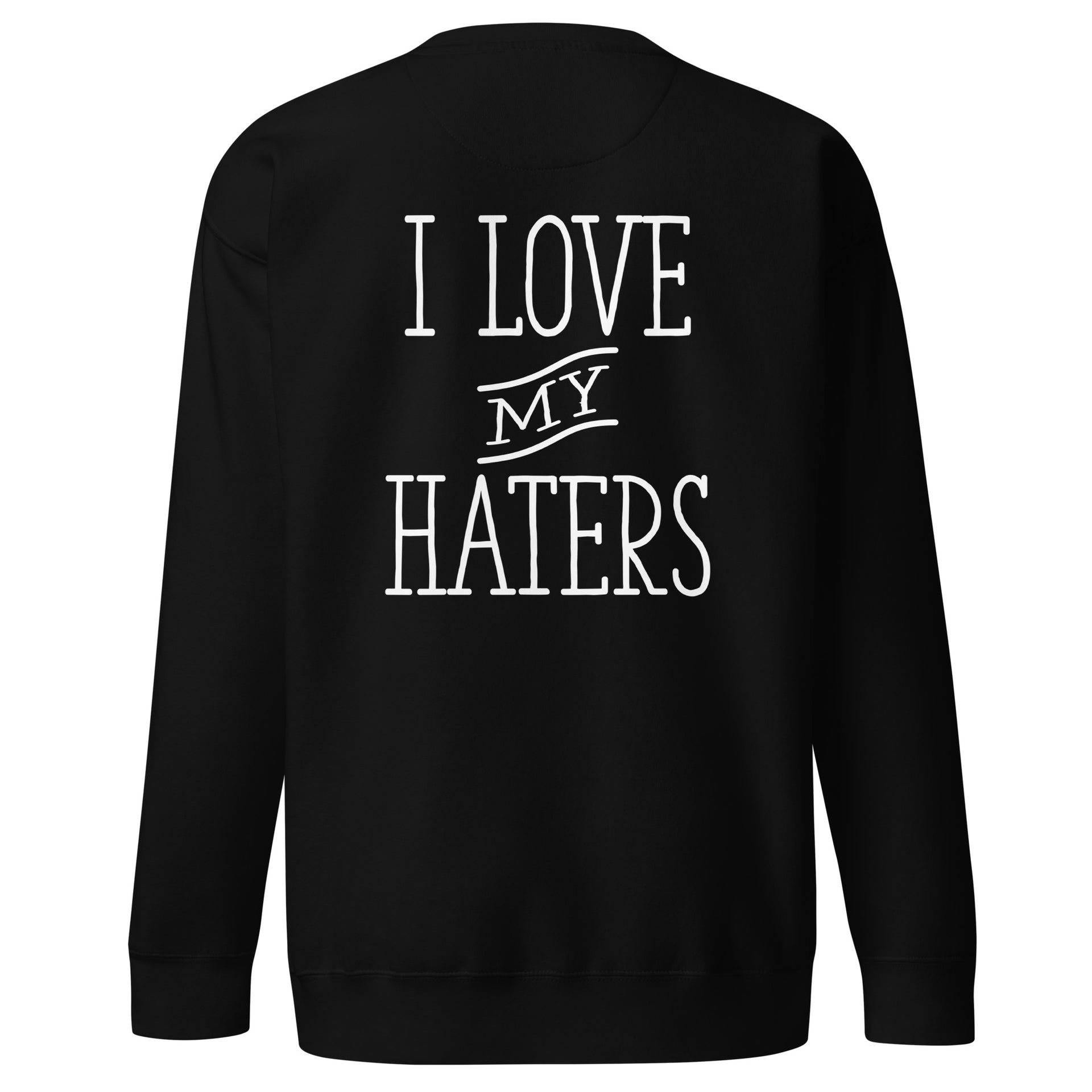 I Love My Haters Unisex Premium Sweatshirt