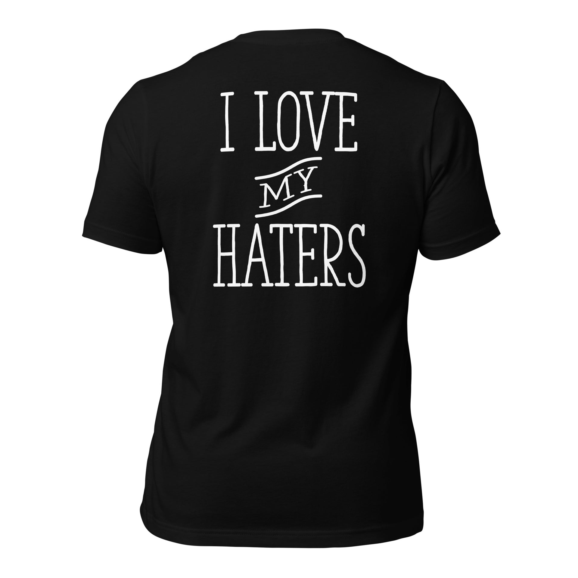 I Love My Haters Unisex T-Shirt