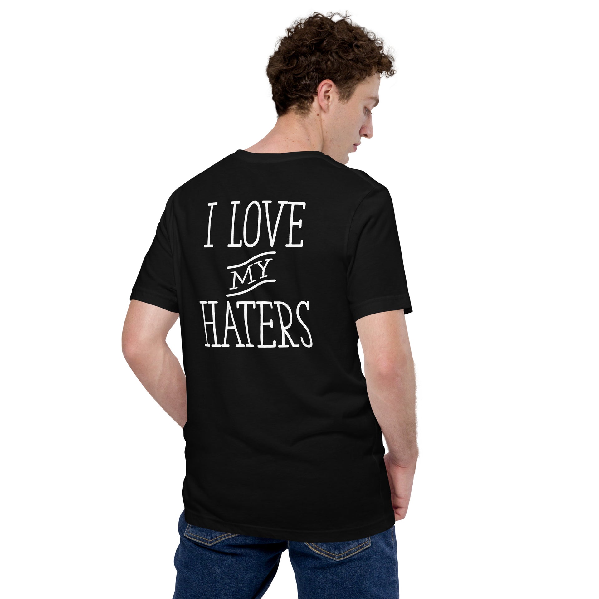 I Love My Haters Unisex T-Shirt