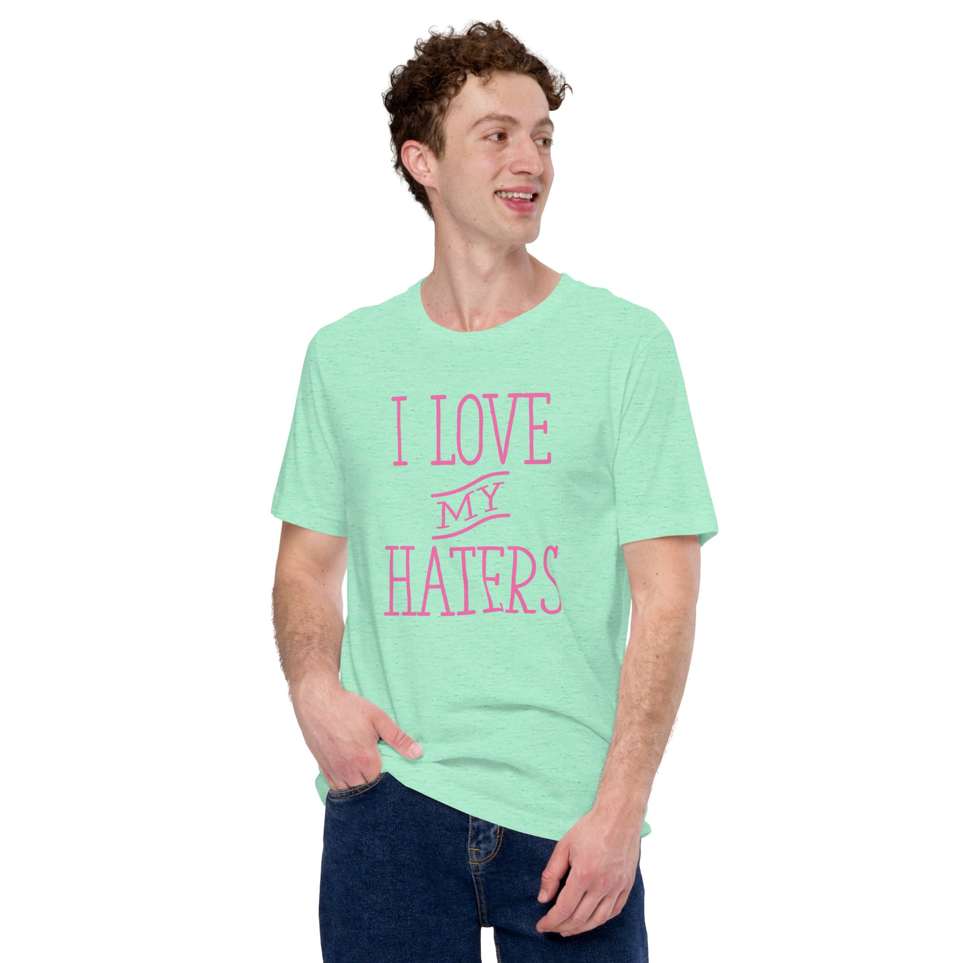 I Love My Haters Unisex T-Shirt